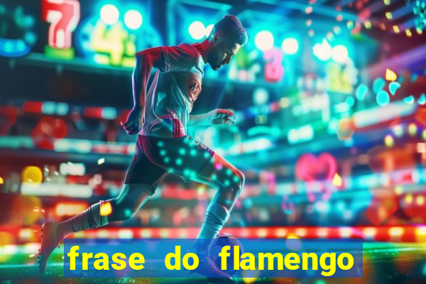 frase do flamengo para foto